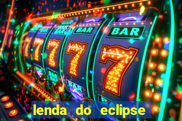 lenda do eclipse sol e lua